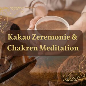 Kakao Zeremonie & Chakren Meditation / 17.04.2026  / in Welzow